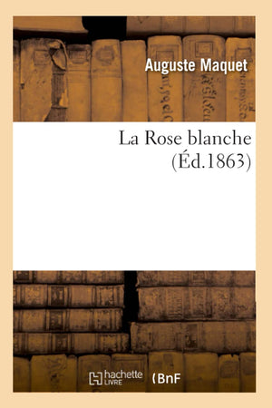 La Rose Blanche, (D.1863) (Litterature) (French Edition),New