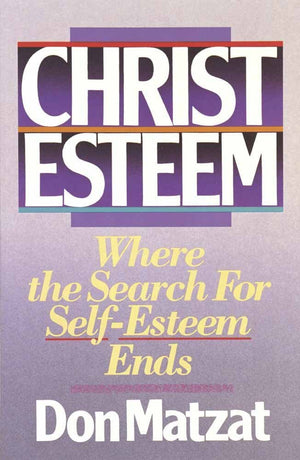 Christ Esteem: Where the Search for SelfEsteem Ends,New