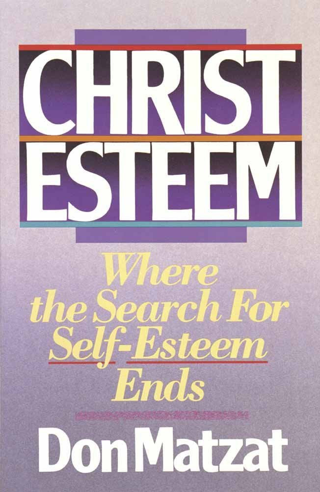 Christ Esteem: Where the Search for SelfEsteem Ends,New