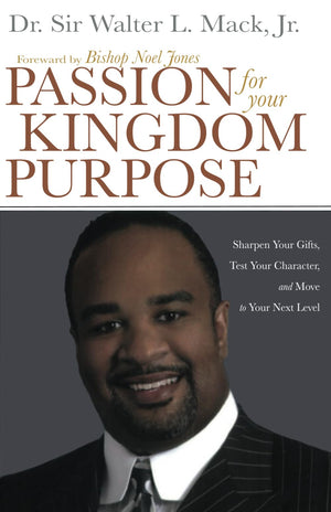 Passion for Your Kingdom Purpose: Sharpen Your Gifts, Test Your Character, and Move to Your Next Level,Used