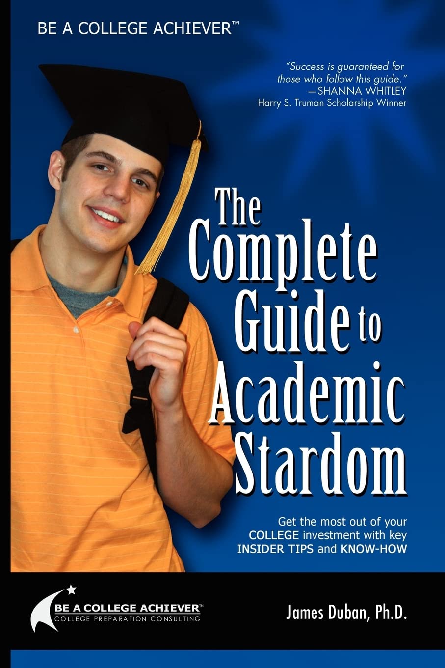Be a College Achiever: The Complete Guide to Academic Stardom,New