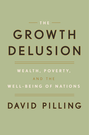 The Growth Delusion: Wealth, Poverty, and the WellBeing of Nations,Used