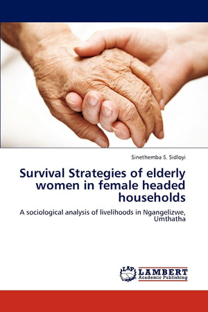 Survival Strategies of elderly women in female headed households: A sociological analysis of livelihoods in Ngangelizwe, Umthath,Used