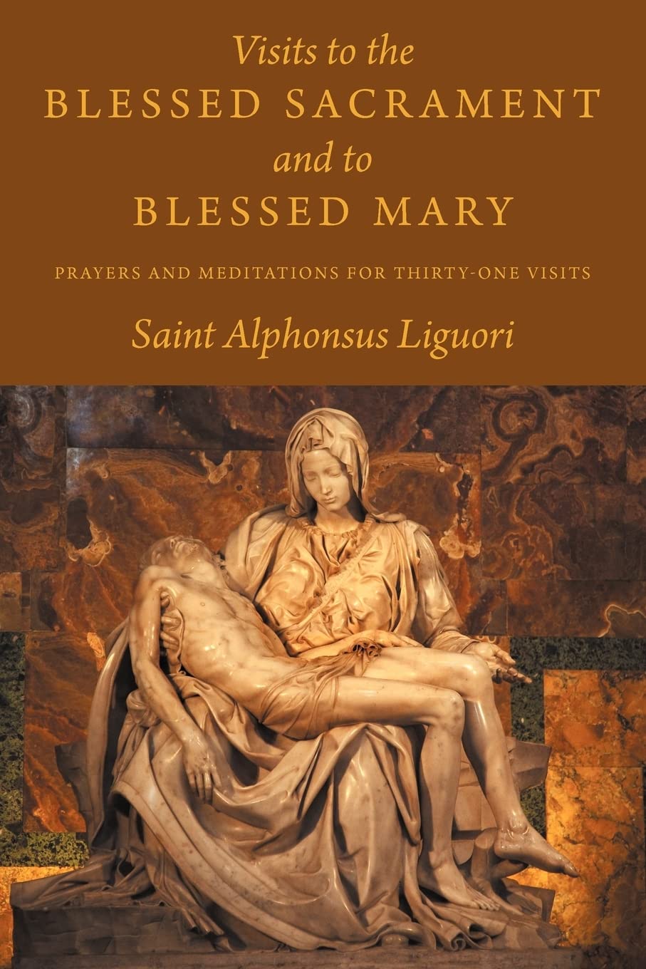 Visits To The Blessed Sacrament And To Blessed Mary: Prayers And Meditations For Thirtyone Visits,Used