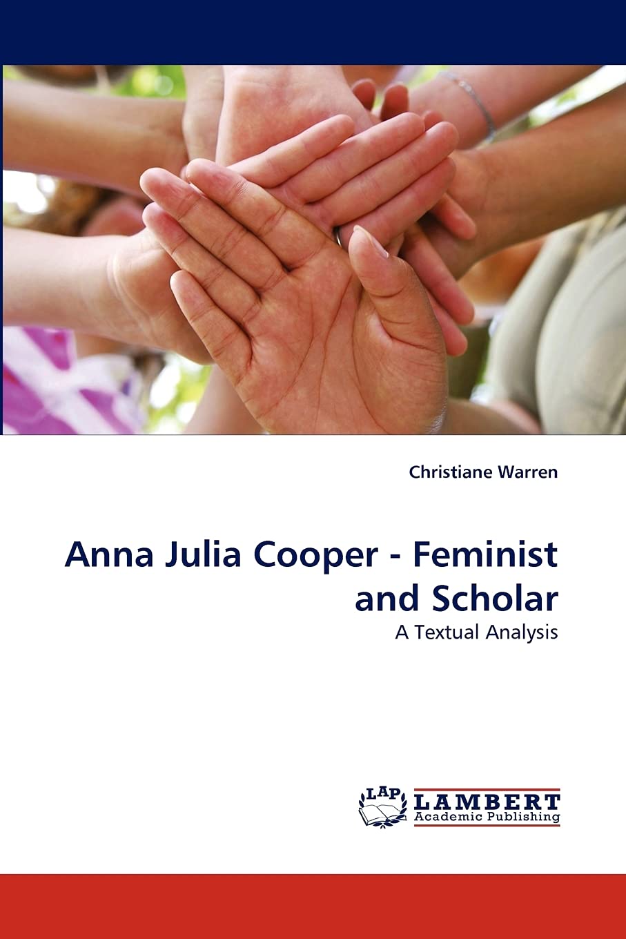 Anna Julia Cooper  Feminist and Scholar: A Textual Analysis,Used
