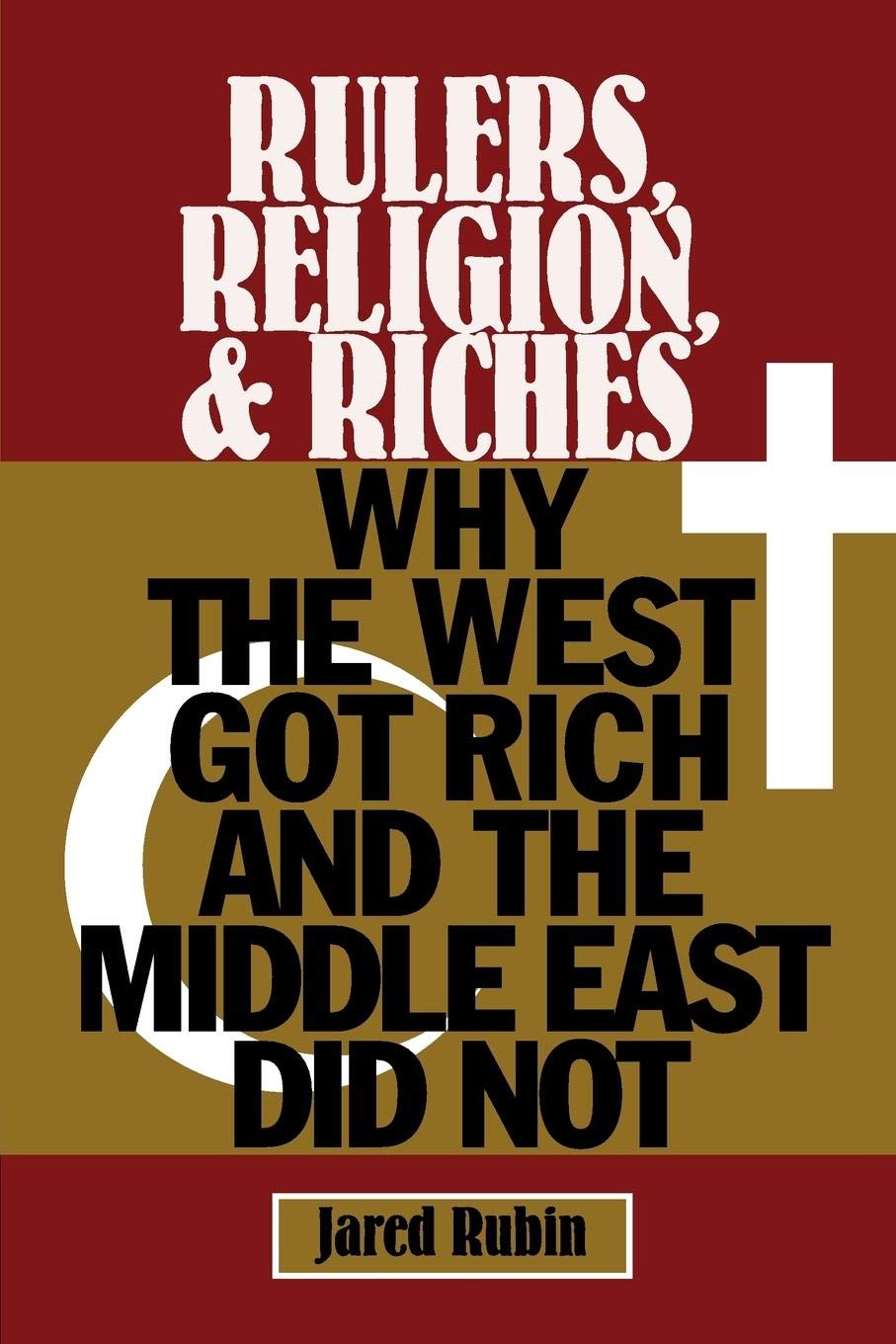 Rulers, Religion, and Riches: Why the West Got Rich and the Middle East Did Not (Cambridge Studies in Economics, Choice, and Soc,Used