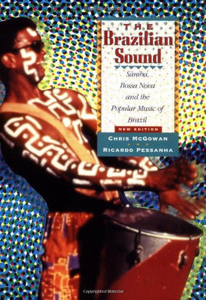 The Brazilian Sound: Samba, Bossa Nova, And The Popular Music Of Brazil