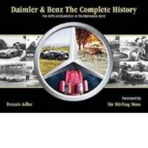 Daimler & Benz: The Complete History: The Birth And Evolution Of The Mercedesbenz