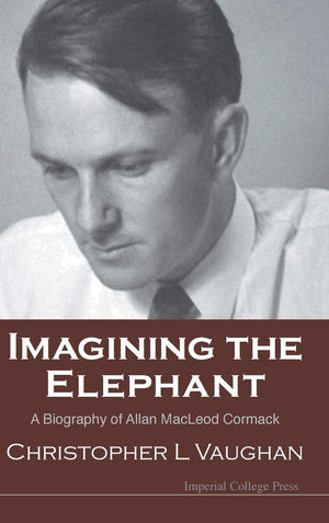Imagining the Elephant: A Biography of Allan MacLeod Cormack,Used