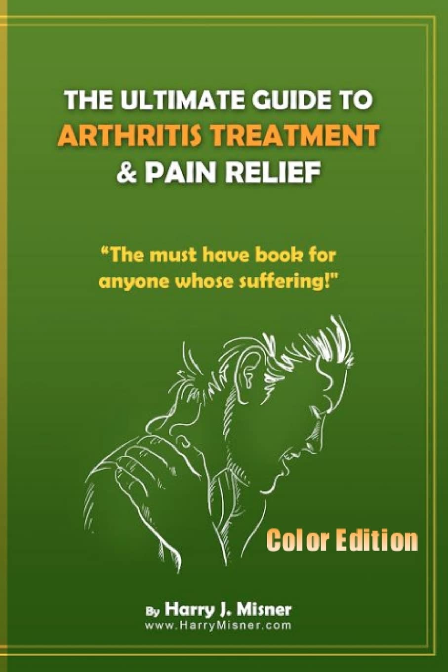 The Ultimate Guide To Arthritis Treatment & Pain Relief Color Edition Health & Fitness + Therapy: The Must Have Book For Anyone,Used