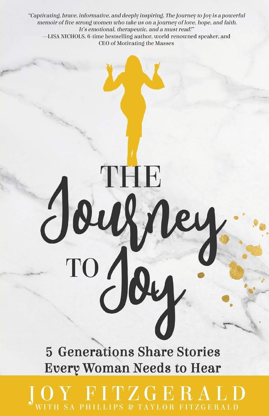 The Journey to Joy: 5 Generations Share Stories Every Woman Needs To Hear,Used
