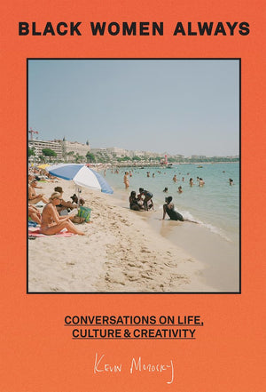 Black Women Always: Conversations On Life, Culture And Creativity With Contributions From Candice Braithwaite, Kelechi Okafor, J,New