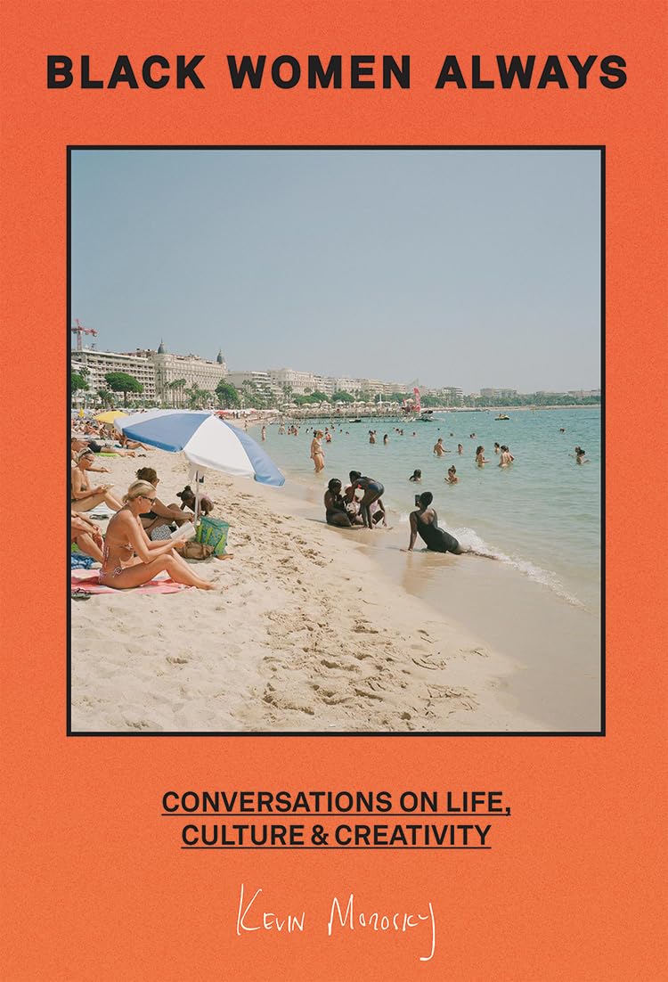 Black Women Always: Conversations On Life, Culture And Creativity With Contributions From Candice Braithwaite, Kelechi Okafor, J,Used