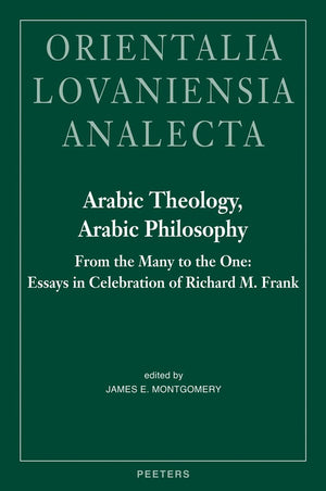 Arabic Theology, Arabic Philosophy: From the Many to the One: Essays in Celebration of Richard M. Frank (Orientalia Lovaniensia ,New