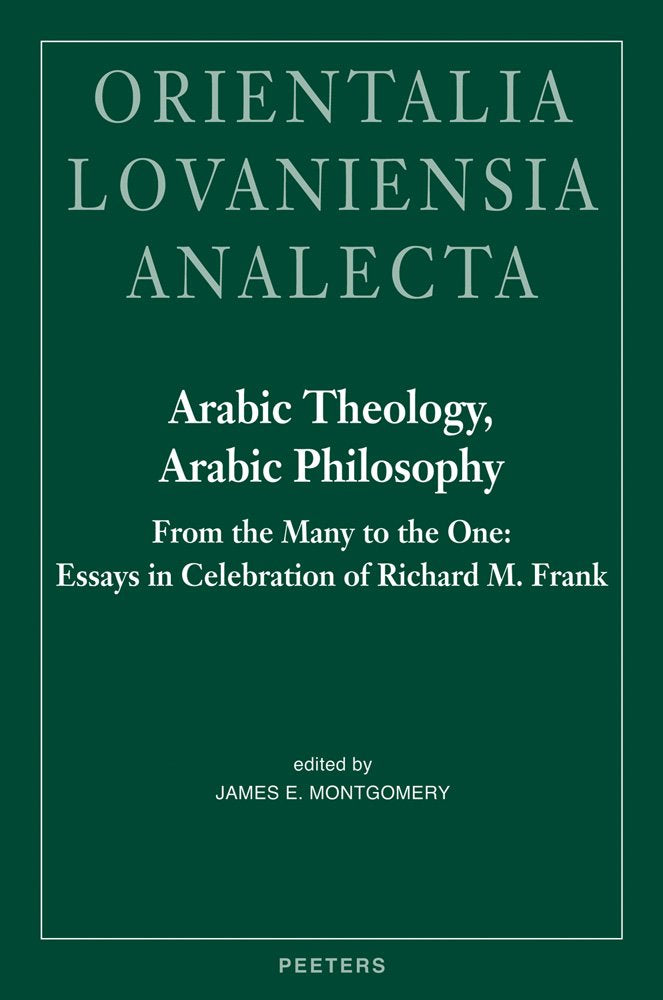 Arabic Theology, Arabic Philosophy: From the Many to the One: Essays in Celebration of Richard M. Frank (Orientalia Lovaniensia ,New