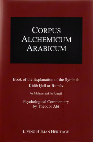 Corpus Alchemicum Arabicum Vol. 1B (CALA1 B): Book of the Explanation of the Symbols,Used