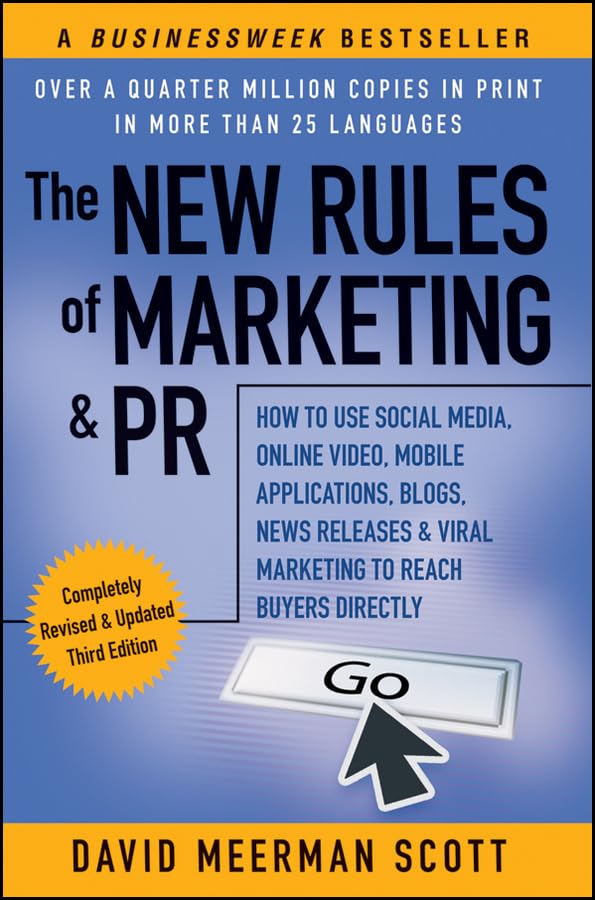 The New Rules of Marketing & PR: How to Use Social Media, Online Video, Mobile Applications, Blogs, News Releases, and Viral Mar