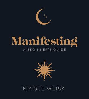 Manifesting: A beginners guide to attracting your best life