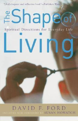 Shape Of Living, The: Spiritual Directions For Everyday Life,New