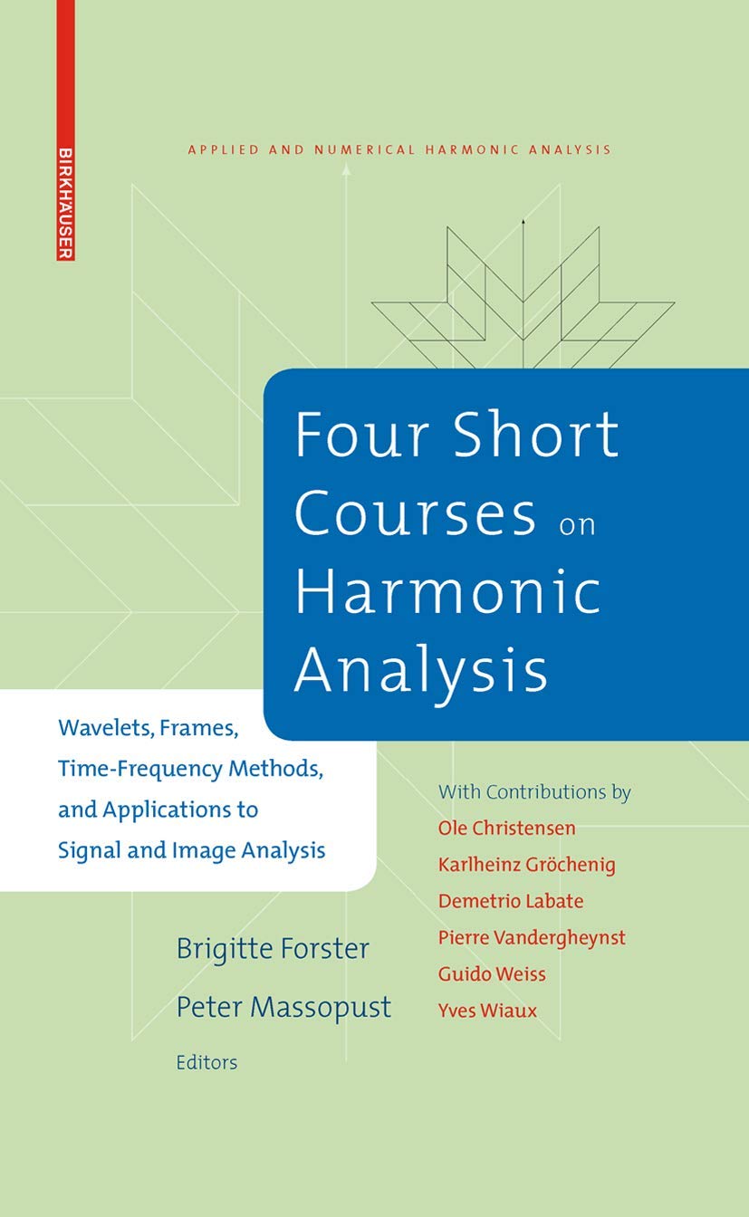 Four Short Courses On Harmonic Analysis: Wavelets, Frames, Timefrequency Methods, And Applications To Signal And Image Analysis,Used