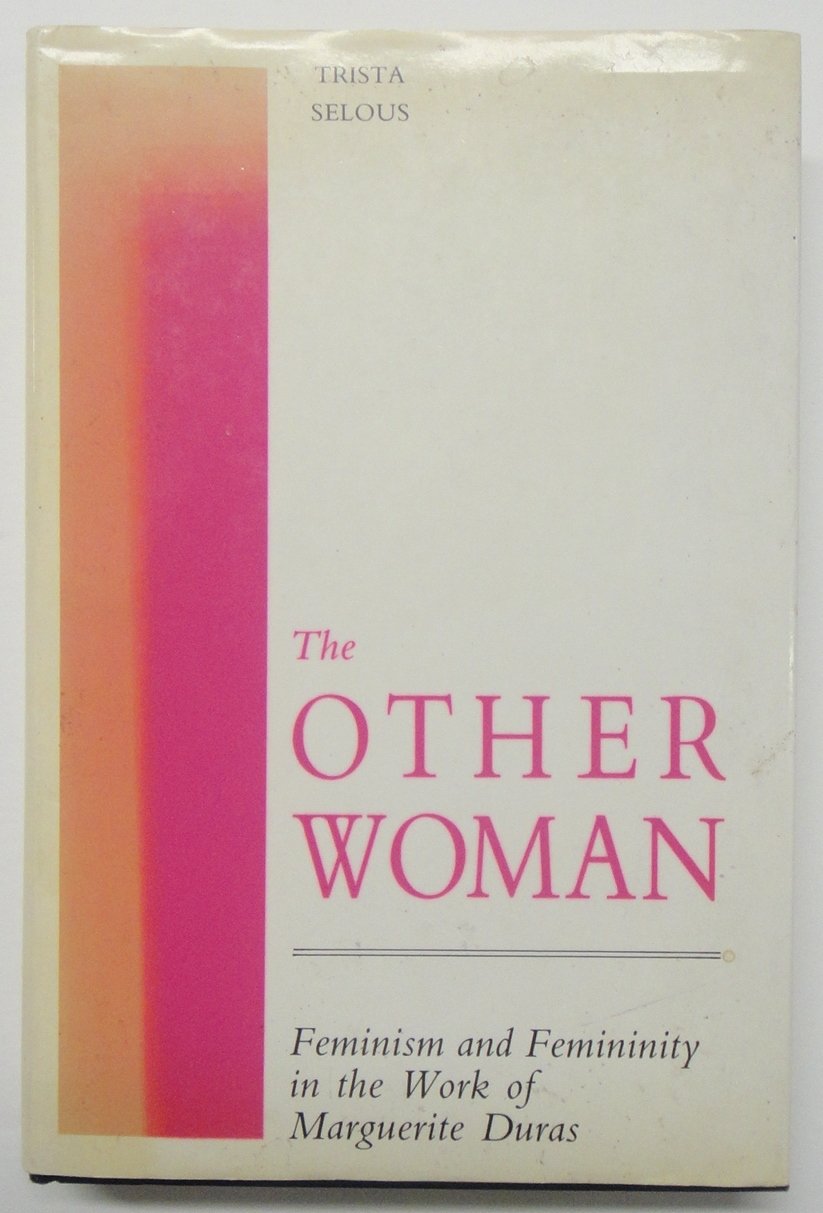 The Other Woman: Feminism and Femininity in the Work of Marguerite Duras,Used