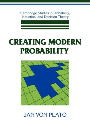 Creating Modern Probability: Its Mathematics, Physics and Philosophy in Historical Perspective (Cambridge Studies in Probability,New