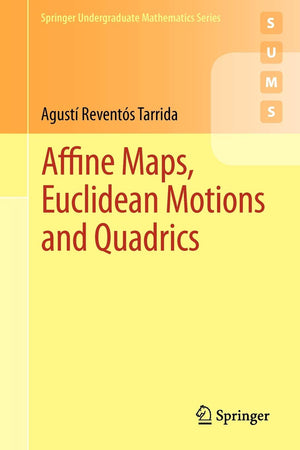 Affine Maps, Euclidean Motions and Quadrics (Springer Undergraduate Mathematics Series),New