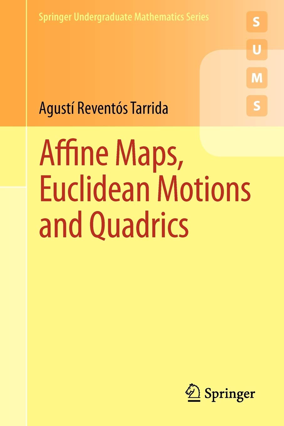 Affine Maps, Euclidean Motions and Quadrics (Springer Undergraduate Mathematics Series),New