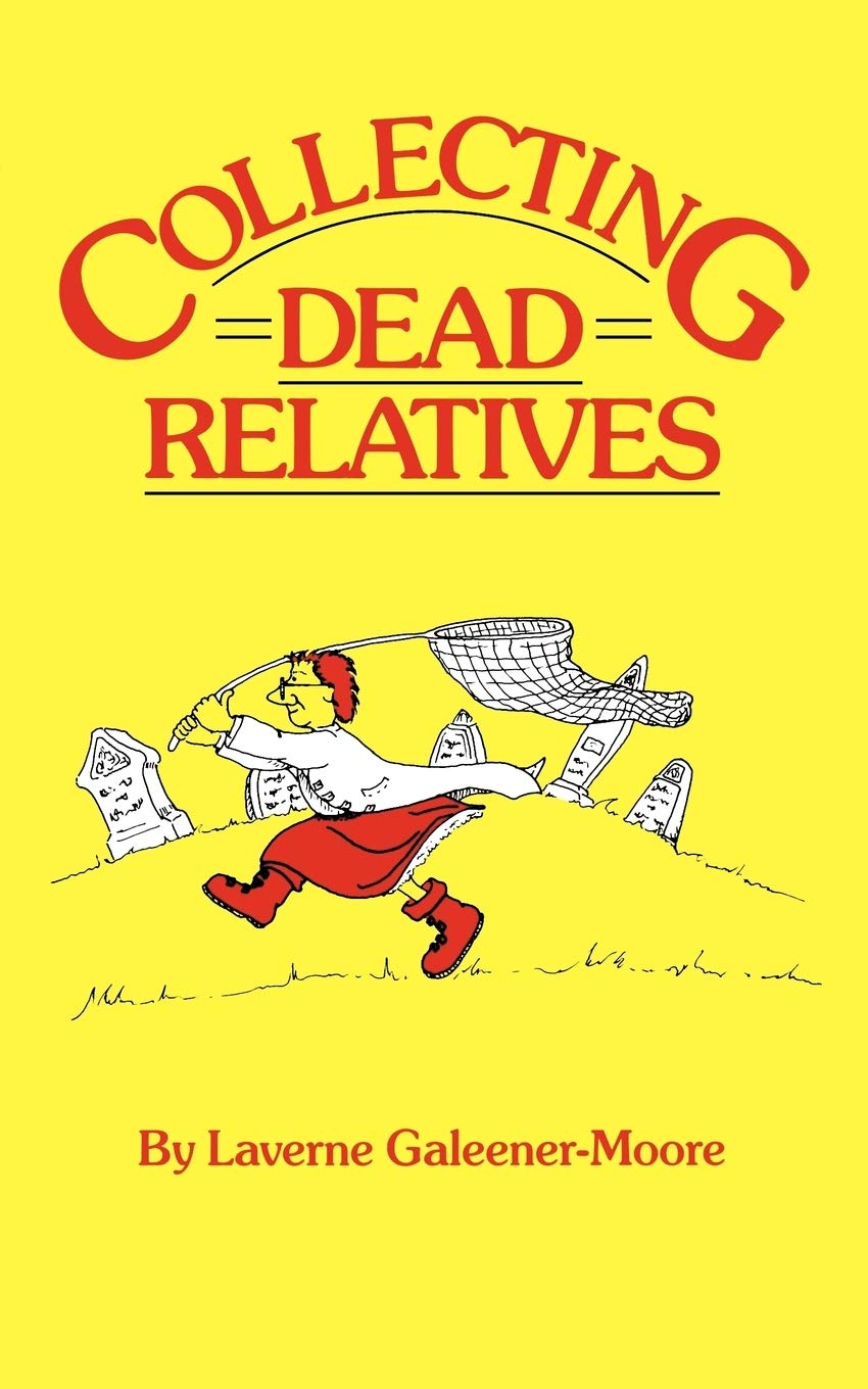 Collecting Dead Relatives: An Irreverent Romp Through The Field Of Genealogy,Used