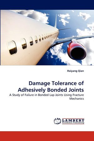 Damage Tolerance of Adhesively Bonded Joints: A Study of Failure in Bonded Lap Joints Using Fracture Mechanics,Used