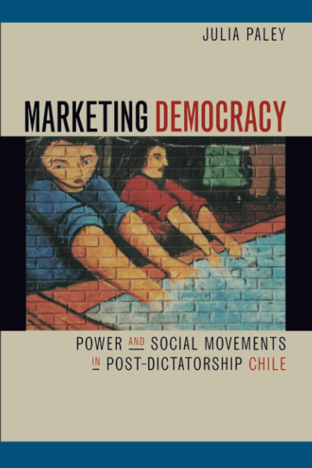 Marketing Democracy: Power and Social Movements in PostDictatorship Chile,Used