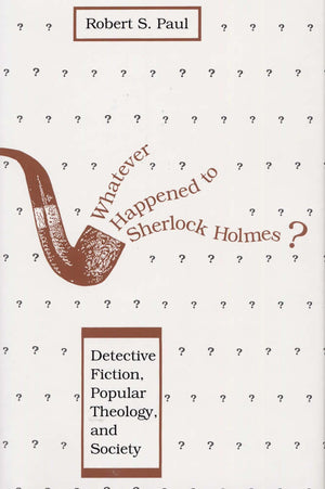 Whatever Happened To Sherlock Holmes?: Detective Fiction, Popular Theology, And Society,Used