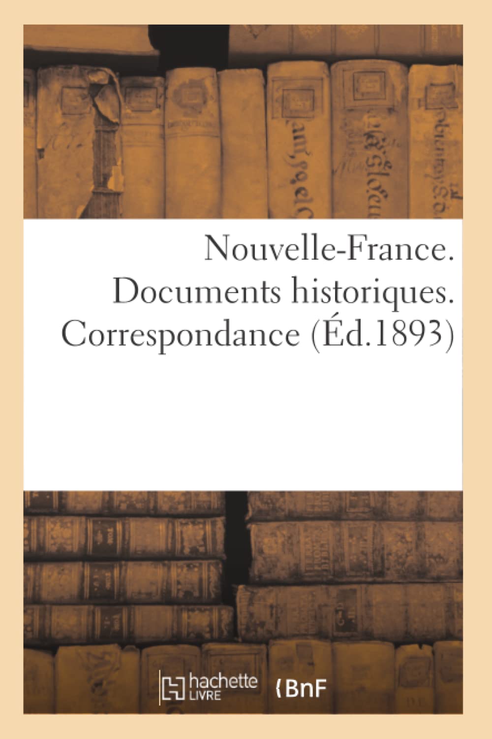Nouvellefrance. Documents Historiques. Correspondance (D.1893) (Histoire) (French Edition),New