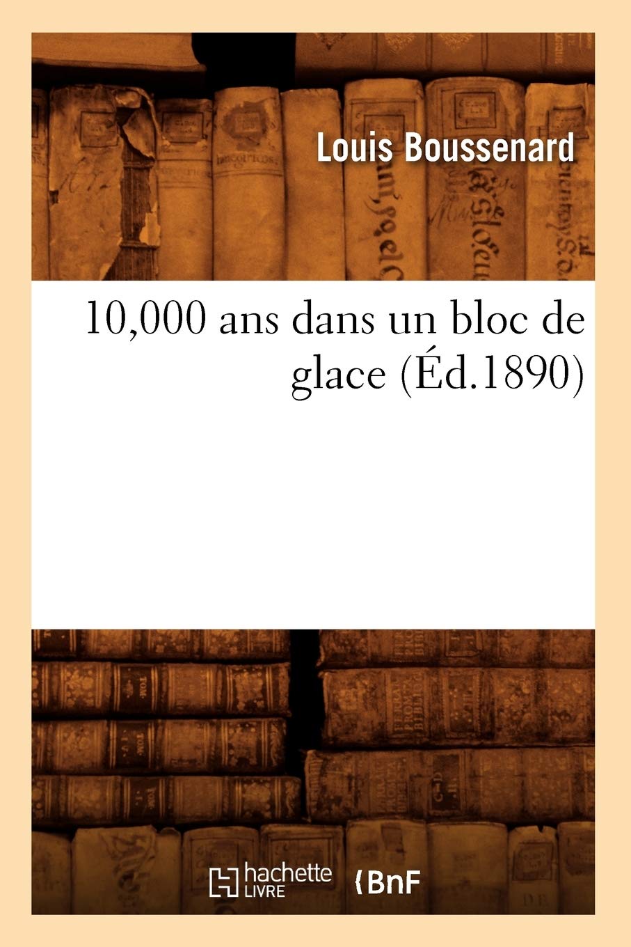 10,000 Ans Dans Un Bloc De Glace (D.1890) (Litterature) (French Edition),New