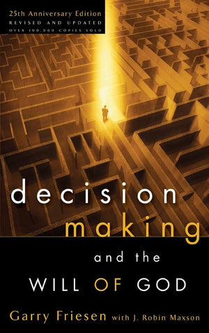 Decision Making and the Will of God: A Biblical Alternative to the Traditional View,New