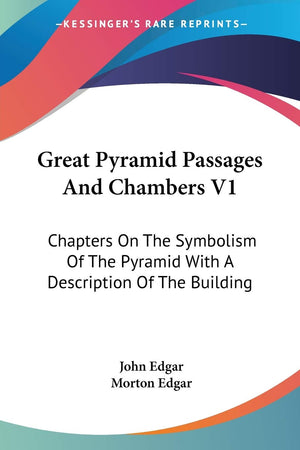 Great Pyramid Passages And Chambers V1: Chapters On The Symbolism Of The Pyramid With A Description Of The Building,New