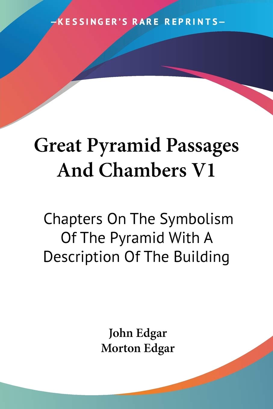 Great Pyramid Passages And Chambers V1: Chapters On The Symbolism Of The Pyramid With A Description Of The Building,New