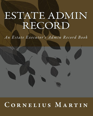 Estate Admin Record: An Estate Executors Admin Record Book