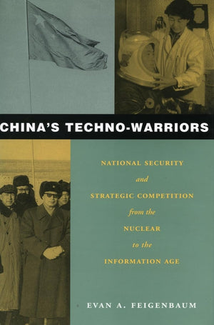China's TechnoWarriors: National Security and Strategic Competition from the Nuclear to the Information Age,New
