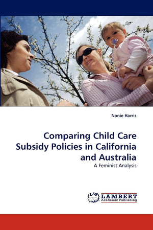 Comparing Child Care Subsidy Policies in California and Australia: A Feminist Analysis,Used