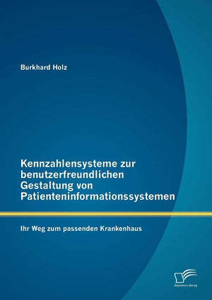 Kennzahlensysteme zur benutzerfreundlichen Gestaltung von Patienteninformationssystemen: Ihr Weg zum passenden Krankenhaus (Germ,Used