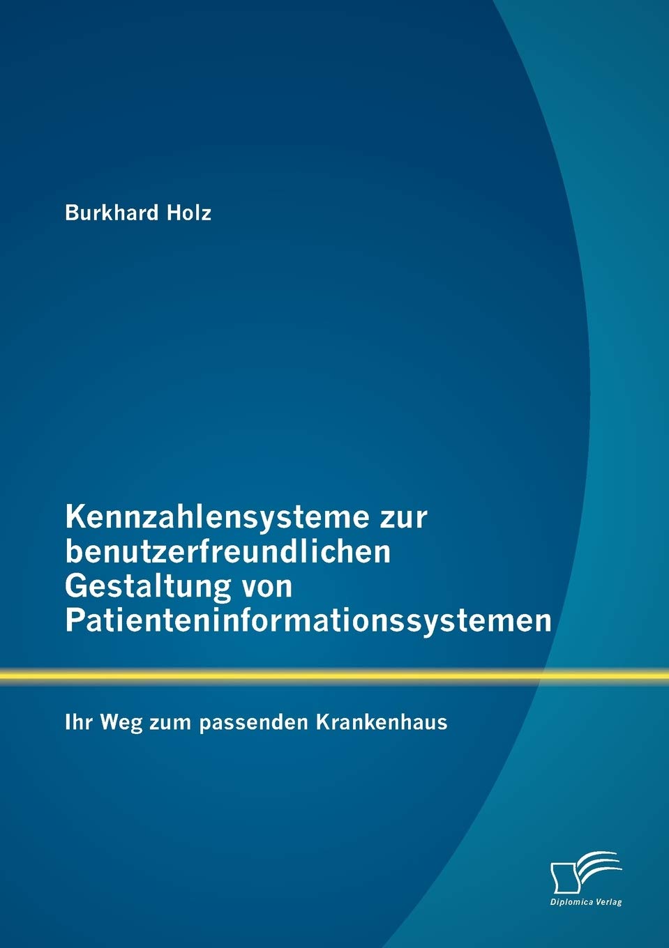 Kennzahlensysteme zur benutzerfreundlichen Gestaltung von Patienteninformationssystemen: Ihr Weg zum passenden Krankenhaus (Germ,Used