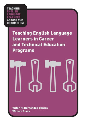 Teaching English Language Learners in Career and Technical Education Programs (Teaching English Language Learners across the Cur,New