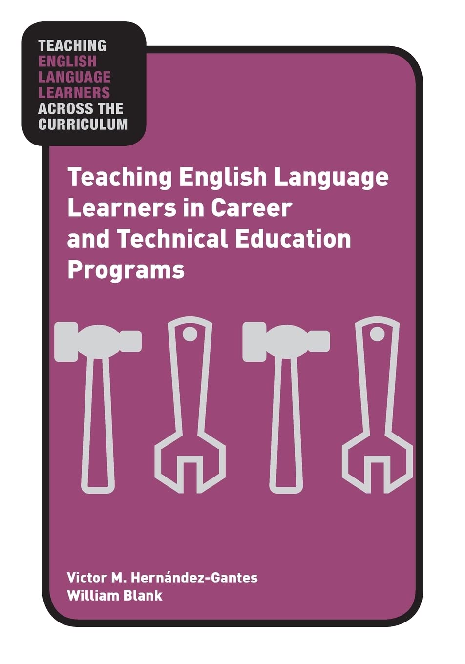 Teaching English Language Learners in Career and Technical Education Programs (Teaching English Language Learners across the Cur,New