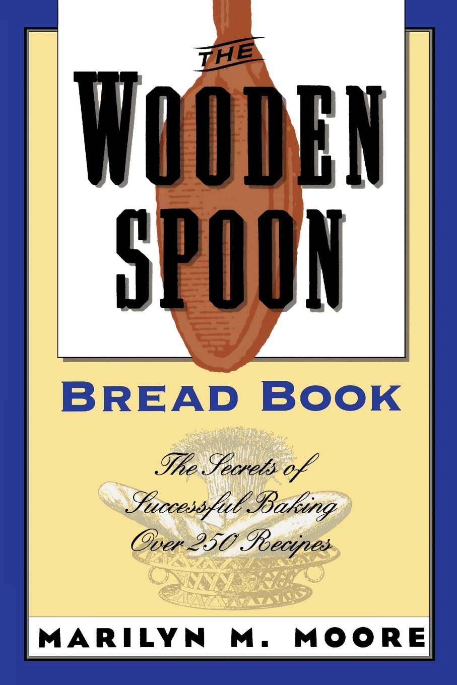 The Wooden Spoon Bread Book: The Secrets of Successful Baking (Wooden Spoon Series, 1),Used