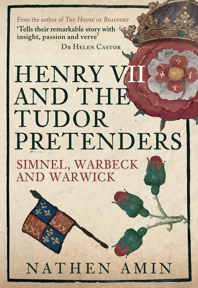 Henry Vii And The Tudor Pretenders: Simnel, Warbeck, And Warwick
