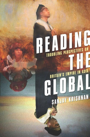 Reading the Global: Troubling Perspectives on Britain's Empire in Asia,Used