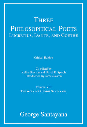 Three Philosophical Poets: Lucretius, Dante, and Goethe, critical edition, Volume 8: Volume VIII (The Works of George Santayana),Used