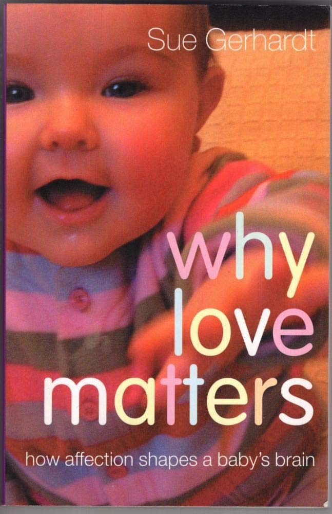 Why Love Matters: How Affection Shapes a Babys Brain