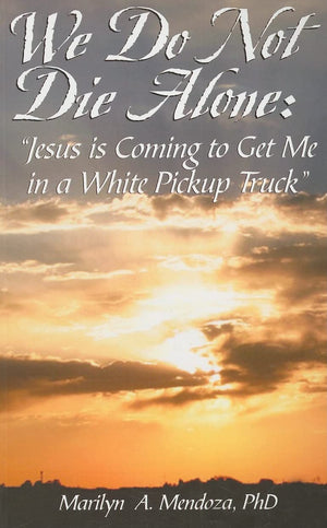 We Do Not Die Alone: Jesus Is Coming to Get Me in a White Pickup Truck,Used